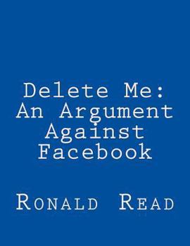 Paperback Delete Me: An Argument Against Facebook Book