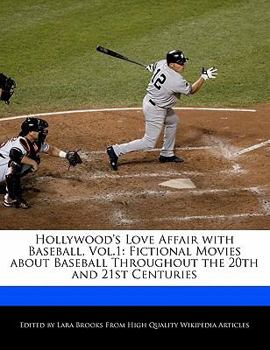 Hollywood's Love Affair with Baseball : Fictional Movies about Baseball Throughout the 20th and 21st Centuries