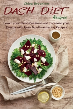 Paperback Dash Diet Recipes: Lower your Blood Pressure and Increase your Energy with Easy Mouth-watering Recipes Book