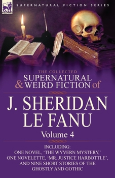 The Collected Supernatural and Weird Fiction of Joseph Sheridan Le Fanu 4 - Book #4 of the Collected Supernatural and Weird Fiction of J. Sheridan Le Fanu