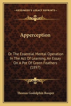 "A pot of green feathers." A study in apperception. A discussion of the mental operations by which we acquire knowledge