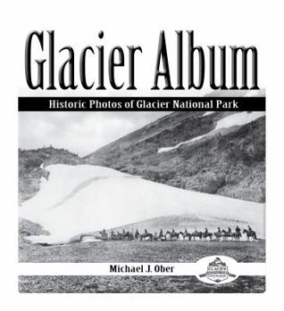 Paperback Glacier Album: Historic Photos of Glacier National Park Book