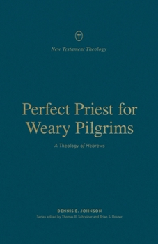 Paperback Perfect Priest for Weary Pilgrims: A Theology of Hebrews Book