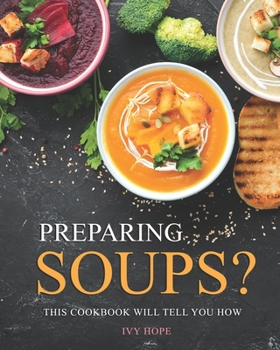 Paperback Preparing Soups?: This Cookbook Will Tell You How Book