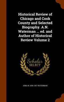 Hardcover Historical Review of Chicago and Cook County and Selected Biography. A.N. Waterman ... ed. and Author of Historical Review Volume 2 Book