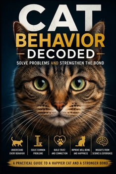 Cat Behavior Decoded: Solve Problems and Strengthen the Bond