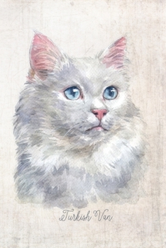 Turkish Van Cat Portrait Notebook: Blank Lined Journal for Cat Lovers, Cat Mom, Cat Dad and Pet Owners | 6x9 with College Ruled Pages (Watercolor Cat Lined Journals)