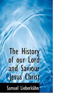 Paperback The History of Our Lord and Saviour Jesus Christ [Delaware] Book