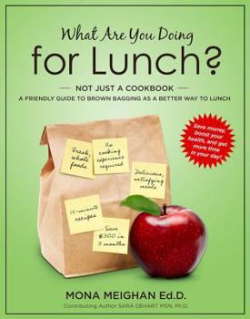Paperback What Are You Doing for Lunch?: A Friendly Guide to Brown Bagging As a Better Way to Lunch Book