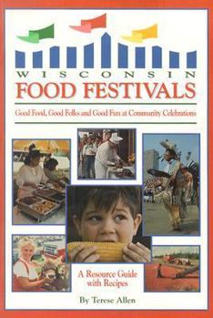 Paperback Wisconsin Food Festivals: Good Food, Good Folks and Good Fun at Community Celebrations: A Resource Guide with Recipes Book