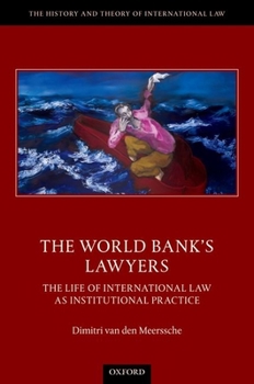 Hardcover The World Bank's Lawyers: The Life of International Law as Institutional Practice Book