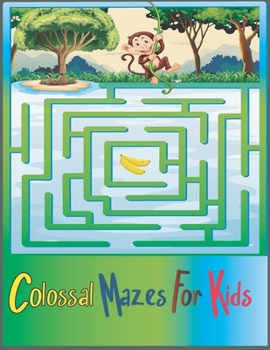 Paperback Colossal Mazes for Kids: Maze Activity Book for Kids Ages 4-8, more than 50 Mazes to solve, Great for Developing Problem Solving Skills. Book