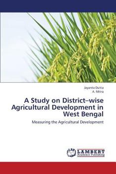 A Study on District–wise Agricultural Development in West Bengal: Measuring the Agricultural Development