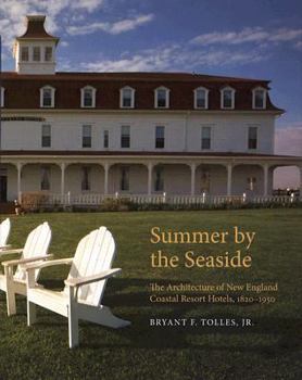 Hardcover Summer by the Seaside: The Architecture of New England Coastal Resort Hotels, 1820-1950 Book