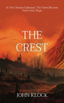 The Crest: In the climate-induced upheaval, the trees became their only hope (Northwest Climate Fiction)