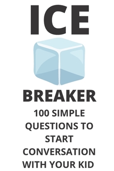 Paperback Ice Breaker 100 Simple Questions to Start Conversation With Your Kid: Get to Know Each Other Even Better! Book