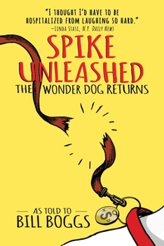 Paperback Spike Unleashed: The Wonder Dog Returns: As Told to Bill Boggs Book