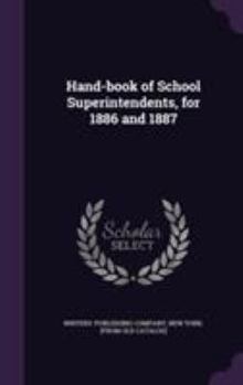 Hardcover Hand-book of School Superintendents, for 1886 and 1887 Book