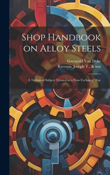 Hardcover Shop Handbook on Alloy Steels; a Technical Subject Treated in a Non-technical Way Book