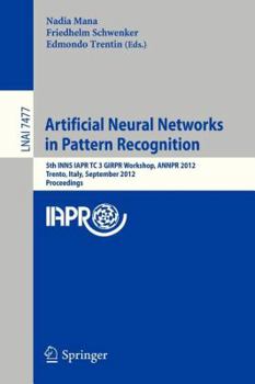Paperback Artificial Neural Networks in Pattern Recognition: 5th Inns Iapr Tc 3 Girpr Workshop, Annpr 2012, Trento, Italy, September 17-19, 2012, Proceedings Book