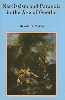 Hardcover Narcissism and Paranoia in the Age of Goethe Book