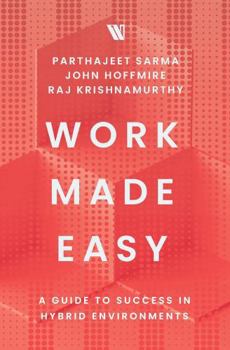 Hardcover Work Made Easy: A Guide to Success in Hybrid Environments Book