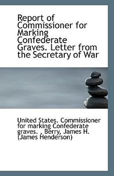 Paperback Report of Commissioner for Marking Confederate Graves. Letter from the Secretary of War Book