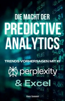 Paperback Die Macht der Predictive Analytics: Trends vorhersagen mit Perplexity und Excel [German] Book