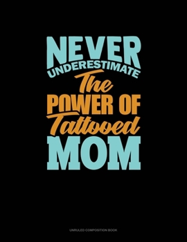 Paperback Never Underestimate The Power Of Tattooed Mom: Unruled Composition Book