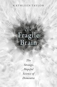 Hardcover The Fragile Brain: The Strange, Hopeful Science of Dementia Book