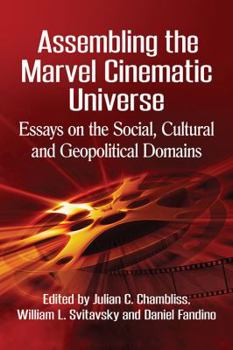 Paperback Assembling the Marvel Cinematic Universe: Essays on the Social, Cultural and Geopolitical Domains Book