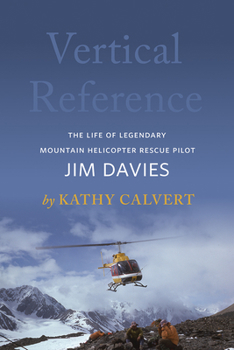 Paperback Vertical Reference: The Life of Legendary Mountain Helicopter Rescue Pilot Jim Davies Book