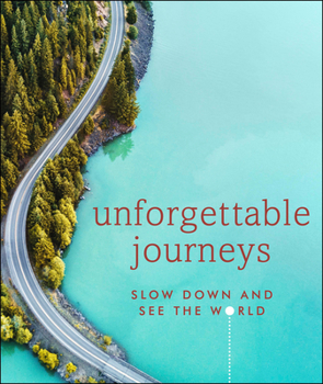 Hardcover Unforgettable Journeys: Slow Down and See the World Book