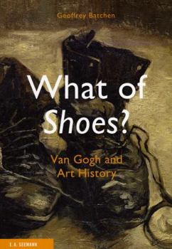 Paperback What of Shoes?: Van Gogh and Art History Book