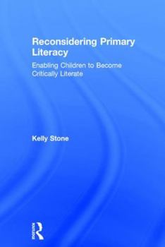 Hardcover Reconsidering Primary Literacy: Enabling Children to Become Critically Literate Book