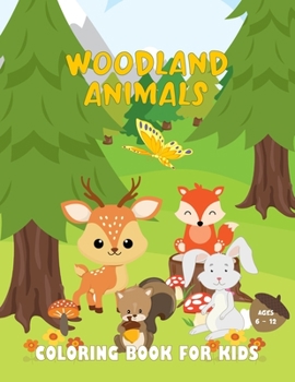 Woodland Animals Coloring Book for Kids Ages 6-12: 30 Coloring Pages of Cute Forest Animals in Nature | Large Size Pages for Kids 6 & Up. | Woodland ... on One Side | Fun Gift for Boys & Girls