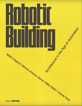Hardcover Robotic Building: Architecture in the Age of Automation Book