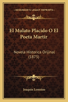 Paperback El Mulato Placido O El Poeta Martir: Novela Historica Orijinal (1875) [Spanish] Book