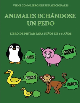 Libro de pintar para niños de 4-5 años (Animales echándose un pedo): Este libro tiene 40 páginas para colorear sin estrés, para reducir la frustración ... el control del lápiz y (Spanish Edition)