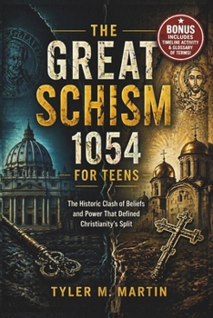 THE GREAT SCHISM 1054 FOR TEENS: The Historic Clash of Beliefs and Power That Defined Christianity’s Split