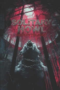 Solitary Howl: Restrain the beast