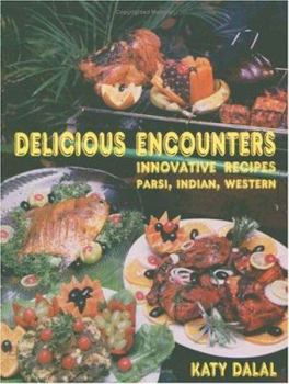 Paperback Delicious Encounters: Innovative Recipes Parsi, Indian and Western [Jun 01, 2000] Dalal, Katy Book