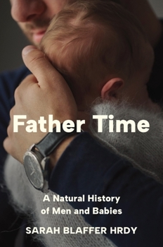 Hardcover Father Time: A Natural History of Men and Babies Book