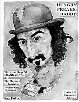 Paperback Hungry Freaks Daddy: The Recordings of FRANK ZAPPA and The Mothers Of Invention Volume One 1959-1969 (Revised Edition 2011) Book