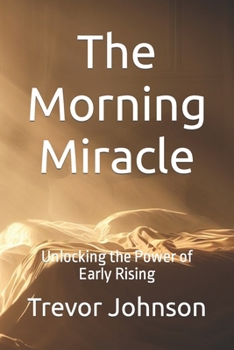 Paperback The Morning Miracle: Unlocking the Power of Early Rising Book