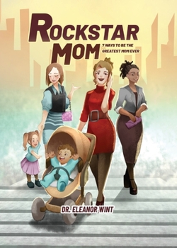 Rockstar Mom: 7 Ways to Be the Greatest Mom Ever