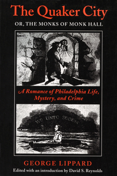 The Quaker City or the Monks of Monk Hall: A Romance of Philadelphia Life, Mystery, and Crime