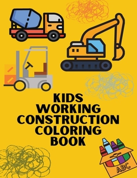 Paperback Kids Working Construction Coloring Book: Trucks, Rigs, and Machines for Young Builders Book