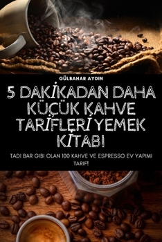 Paperback 5 Dakİkadan Daha Küçük Kahve Tarİflerİ Yemek Kİtabi [Turkish] Book