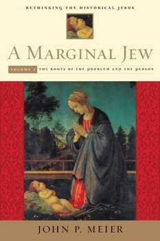 A Marginal Jew: Rethinking the Historical Jesus. Volume One, The Roots of the Problem and the Person (The Anchor Bible Reference Library) - Book  of the Anchor Yale Bible Reference Library